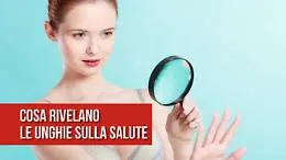 Cosa rivelano le unghie sulla tua salute?