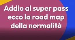 Addio super green pass, ecco la road map della normalita'