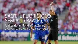 Cos'&egrave; e come funziona Saot, il fuorigioco automatico ai Mondiali di Qatar 2022