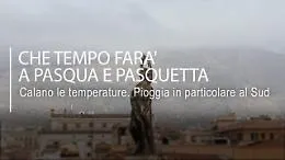 Che tempo far&agrave; a Pasqua: le previsioni meteo non fanno sorridere