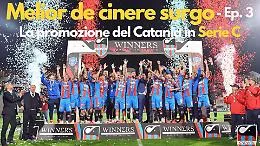 Melior de cinere surgo, la rinascita del calcio a Catania e il film della promozione in C