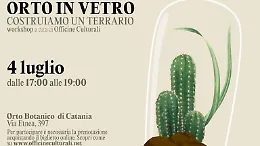 Orto in vetro: costruisci il tuo mondo in miniatura all'Orto Botanico di Catania