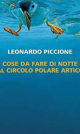 Le avventure di Leonardo Piccione nel suo romanzo &ldquo;Cose da fare di notte al circolo polare artico